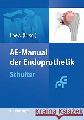 Ae-Manual Der Endoprothetik: Schulter Loew, Markus 9783642028533 Springer