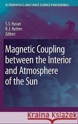 Magnetic Coupling between the Interior and Atmosphere of the Sun S.S. Hasan, R. J. Rutten 9783642028588 Springer-Verlag Berlin and Heidelberg GmbH & 