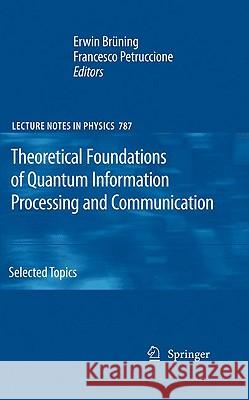 Theoretical Foundations of Quantum Information Processing and Communication: Selected Topics Erwin Brüning, Francesco Petruccione 9783642028700 Springer-Verlag Berlin and Heidelberg GmbH & 