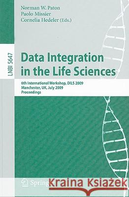 Data Integration in the Life Sciences: 6th International Workshop, Dils 2009, Manchester, Uk, July 20-22, 2009, Proceedings Paton, Norman W. 9783642028786