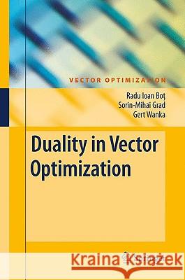 Duality in Vector Optimization Radu Ioan Bot, Sorin-Mihai Grad, Gert Wanka 9783642028854