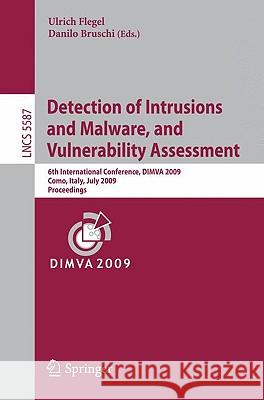 Detection of Intrusions and Malware, and Vulnerability Assessment: 6th International Conference, DIMVA 2009, Como, Italy, July 9-10, 2009, Proceedings Flegel, Ulrich 9783642029172