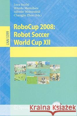 RoboCup 2008: Robot Soccer World Cup XII Luca Iocchi, Hitoshi Matsubara, Alfredo Weitzenfeld, Changjiu Zhou 9783642029202 Springer-Verlag Berlin and Heidelberg GmbH & 