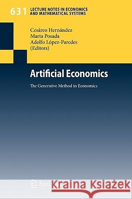 Artificial Economics: The Generative Method in Economics Cesáreo Hernández, Marta Posada, Adolfo López-Paredes 9783642029554
