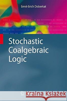 Stochastic Coalgebraic Logic Ernst-Erich Doberkat 9783642029943 Springer