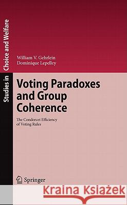 Voting Paradoxes and Group Coherence: The Condorcet Efficiency of Voting Rules William V. Gehrlein, Dominique Lepelley 9783642031069