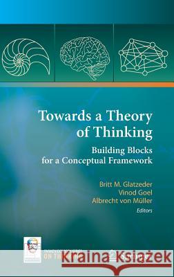 Towards a Theory of Thinking: Building Blocks for a Conceptual Framework Glatzeder, Britt 9783642031281 Springer