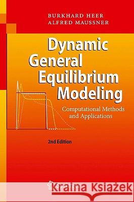 Dynamic General Equilibrium Modeling: Computational Methods and Applications Heer, Burkhard 9783642031489 0