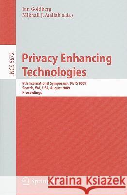 Privacy Enhancing Technologies: 9th International Symposium, PETS 2009, Seattle, WA, USA, August 5-7, 2009, Proceedings Ian Goldberg, Mikhail Atallah 9783642031670