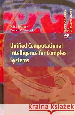 Unified Computational Intelligence for Complex Systems John Seiffertt, Donald C. Wunsch 9783642031793 Springer-Verlag Berlin and Heidelberg GmbH & 