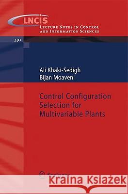 Control Configuration Selection for Multivariable Plants A. Khaki-Sedigh B. Moaveni 9783642031922 Springer