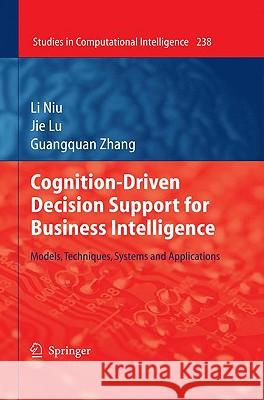 Cognition-Driven Decision Support for Business Intelligence: Models, Techniques, Systems and Applications Niu, Li 9783642032073 Springer