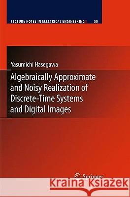 Algebraically Approximate and Noisy Realization of Discrete-Time Systems and Digital Images Yasumichi Hasegawa 9783642032165