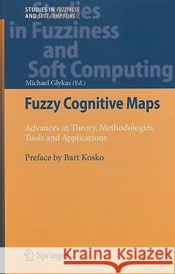 Fuzzy Cognitive Maps: Advances in Theory, Methodologies, Tools and Applications Michael Glykas 9783642032196 Springer-Verlag Berlin and Heidelberg GmbH & 