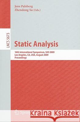 Static Analysis: 16th International Symposium, SAS 2009, Los Angeles, CA, USA, August 9-11, 2009, Proceedings Jens Palsberg, Zhendong Su 9783642032363