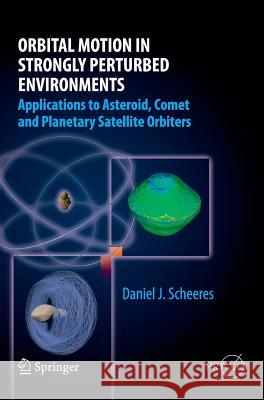 Orbital Motion in Strongly Perturbed Environments: Applications to Asteroid, Comet and Planetary Satellite Orbiters Scheeres, Daniel J. 9783642032554 Springer