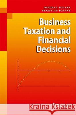 Business Taxation and Financial Decisions  Schanz 9783642032837 Springer, Berlin