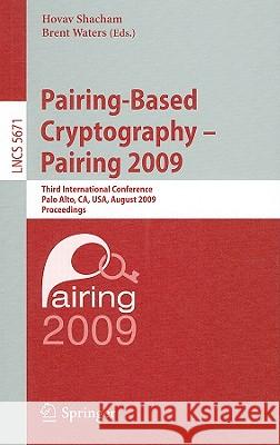 Pairing-Based Cryptography - Pairing 2009: Third International Conference Palo Alto, Ca, Usa, August 12-14, 2009 Proceedings Shacham, Hovav 9783642032974 Springer