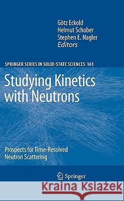 Studying Kinetics with Neutrons: Prospects for Time-Resolved Neutron Scattering Eckold, Götz 9783642033087 Springer