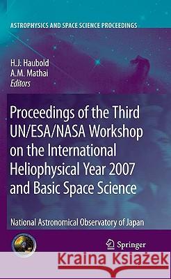 Proceedings of the Third Un/Esa/NASA Workshop on the International Heliophysical Year 2007 and Basic Space Science: National Astronomical Observatory Haubold, Hans J. 9783642033230