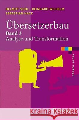 Übersetzerbau: Band 3: Analyse Und Transformation Seidl, Helmut 9783642033292 Springer