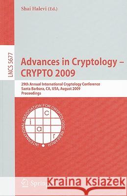 Advances in Cryptology - Crypto 2009: 29th Annual International Cryptology Conference, Santa Barbara, Ca, Usa, August 16-20, 2009, Proceedings Halevi, Shai 9783642033551 Springer