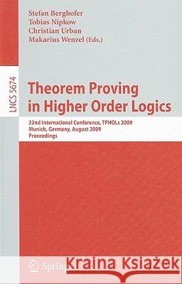 Theorem Proving in Higher Order Logics: 22nd International Conference, TPHOLs 2009, Munich, Germany, August 17-20, 2009, Proceedings Berghofer, Stefan 9783642033582 Springer