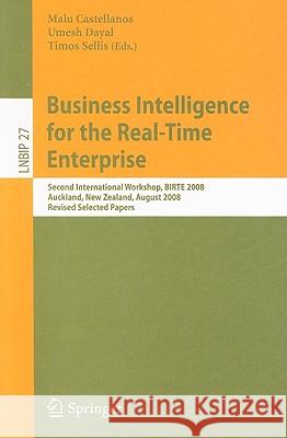 Business Intelligence for the Real-Time Enterprise: Second International Workshop, BIRTE 2008, Auckland, New Zealand, August 24, 2008, Revised Selected Papers Malu Castellanos, Umeshwar Dayal, Timos Sellis 9783642034213