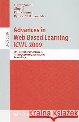 Advances in Web Based Learning - ICWL 2009: 8th International Conference, Aachen, Germany, August 19-21, 2009, Proceedings Marc Spaniol, Qing Li, Ralf Klamma, Rynson W.H. Lau 9783642034251