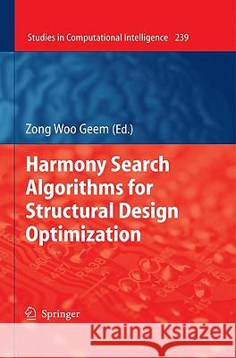 Harmony Search Algorithms for Structural Design Optimization Zong Woo Geem 9783642034497