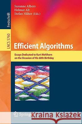 Efficient Algorithms: Essays Dedicated to Kurt Mehlhorn on the Occasion of His 60th Birthday Susanne Albers, Helmut Alt, Stefan Näher 9783642034558