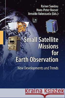 Small Satellite Missions for Earth Observation: New Developments and Trends Sandau, Rainer 9783642035005 0