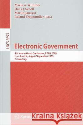 Electronic Government: 8th International Conference, EGOV 2009, Linz, Austria, August 31-September 3, 2009, Proceedings Wimmer, Maria A. 9783642035159 Springer