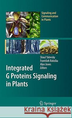 Integrated G Proteins Signaling in Plants Shaul Yalovsky Frantisek Baluska Alan Jones 9783642035234 Springer