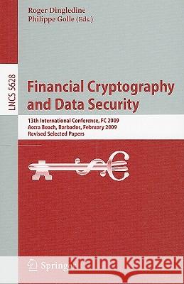 Financial Cryptography and Data Security: 13th International Conference, FC 2009, Accra Beach, Barbados, February 23-26, 2009. Revised Selected Papers Dingledine, Roger 9783642035487 Springer