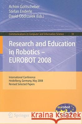 Research and Education in Robotics -- EUROBOT 2008: International Conference, Heidelberg, Germany, May 22-24, 2008, Revised Selected Papers Gottscheber, Achim 9783642035579 Springer