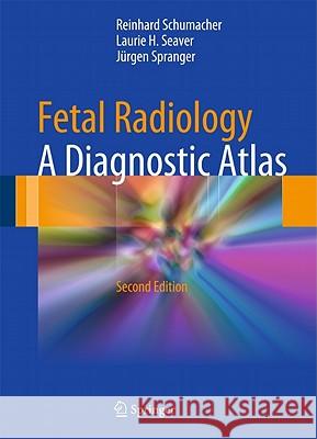 Fetal Radiology: A Diagnostic Atlas Schumacher, Reinhard 9783642035593 Springer