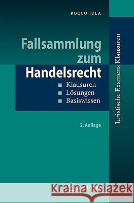 Fallsammlung Zum Handelsrecht: Klausuren - Lösungen - Basiswissen Jula, Rocco 9783642035753 Springer, Berlin