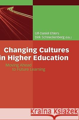 Changing Cultures in Higher Education: Moving Ahead to Future Learning Ehlers, Ulf-Daniel 9783642035814