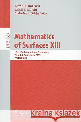Mathematics of Surfaces XIII: 13th Ima International Conference York, Uk, September 7-9, 2009 Proceedings Hancock, Edwin R. 9783642035951 Springer
