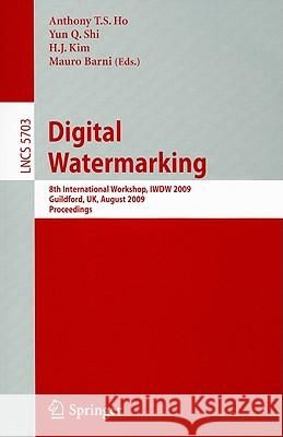 Digital Watermarking: 8th International Workshop, Iwdw 2009, Guildford, Uk, August 24-26, 2009, Proceedings Ho, Anthony T. S. 9783642036873 Springer