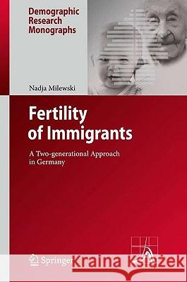 Fertility of Immigrants: A Two-Generational Approach in Germany Milewski, Nadja 9783642037047 Springer