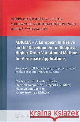 ADIGMA - A European Initiative on the Development of Adaptive Higher-Order Variational Methods for Aerospace Applications: Results of a Collaborative Kroll, Norbert 9783642037061 Not Avail