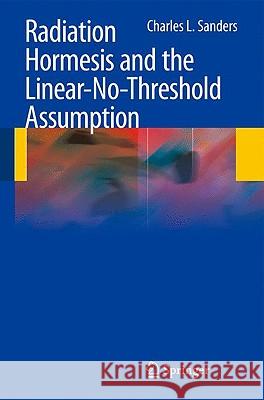 Radiation Hormesis and the Linear-No-Threshold Assumption Charles L. Sanders 9783642037191 Springer-Verlag Berlin and Heidelberg GmbH & 