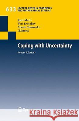 Coping with Uncertainty: Robust Solutions Kurt Marti, Yuri Ermoliev, Marek Makowski 9783642037344 Springer-Verlag Berlin and Heidelberg GmbH & 