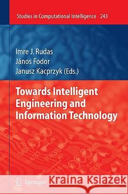 Towards Intelligent Engineering and Information Technology Imre J. Rudas Janos Fodor Janusz Kacprzyk 9783642037368