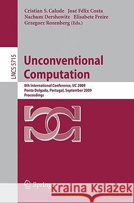 Unconventional Computation: 8th International Conference, Uc 2009, Ponta Delgada, Portugal, September 7-11, 2009, Proceedings Calude, Christian S. 9783642037443 Springer