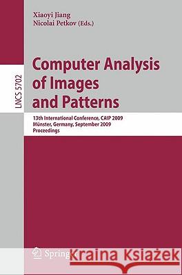 Computer Analysis of Images and Patterns: 13th International Conference, Caip 2009, Münster, Germany, September 2-4, 2009, Proceedings Jiang, Xiaoyi 9783642037665 Springer