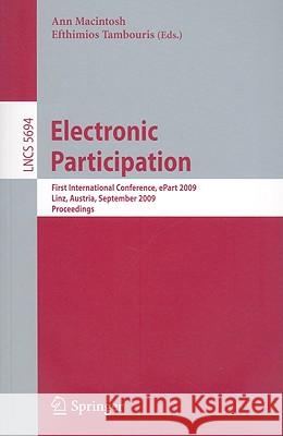 Electronic Participation: First International Conference, Epart 2009 Linz, Austria, August 31-September 4, 2009 Proceedings Macintosh, Ann 9783642037801 Springer