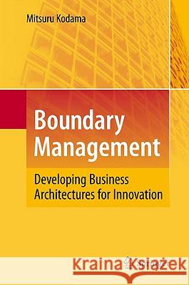 Boundary Management: Developing Business Architectures for Innovation Mitsuru Kodama 9783642037887